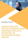 ADMINISTRACIÓN DIGITAL MODERNA PARA EMPRESAS CON ALTO POTENCIAL DE EXPANSIÓN GLOBAL ONLINE