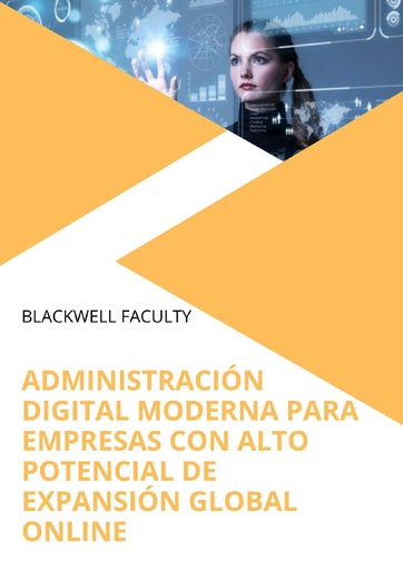 ADMINISTRACIÓN DIGITAL MODERNA PARA EMPRESAS CON ALTO POTENCIAL DE EXPANSIÓN GLOBAL ONLINE