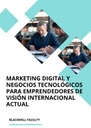 MARKETING DIGITAL Y NEGOCIOS TECNOLÓGICOS PARA EMPRENDEDORES DE VISIÓN INTERNACIONAL ACTUAL