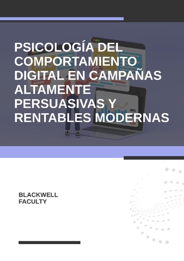 PSICOLOGÍA DEL COMPORTAMIENTO DIGITAL EN CAMPAÑAS ALTAMENTE PERSUASIVAS Y RENTABLES MODERNAS