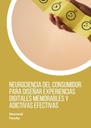 NEUROCIENCIA DEL CONSUMIDOR PARA DISEÑAR EXPERIENCIAS DIGITALES MEMORABLES Y ADICTIVAS EFECTIVAS