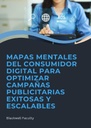 MAPAS MENTALES DEL CONSUMIDOR DIGITAL PARA OPTIMIZAR CAMPAÑAS PUBLICITARIAS EXITOSAS Y ESCALABLES