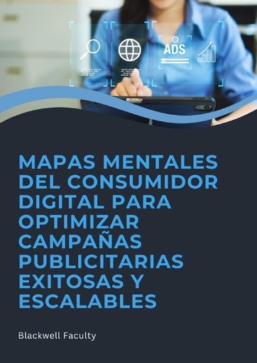 MAPAS MENTALES DEL CONSUMIDOR DIGITAL PARA OPTIMIZAR CAMPAÑAS PUBLICITARIAS EXITOSAS Y ESCALABLES