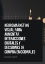 NEUROMARKETING VISUAL PARA AUMENTAR INTERACCIONES DIGITALES Y DECISIONES DE COMPRA EMOCIONALES