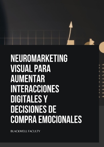 NEUROMARKETING VISUAL PARA AUMENTAR INTERACCIONES DIGITALES Y DECISIONES DE COMPRA EMOCIONALES