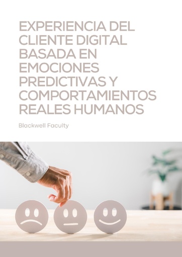 EXPERIENCIA DEL CLIENTE DIGITAL BASADA EN EMOCIONES PREDICTIVAS Y COMPORTAMIENTOS REALES HUMANOS