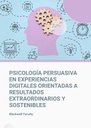 PSICOLOGÍA PERSUASIVA EN EXPERIENCIAS DIGITALES ORIENTADAS A RESULTADOS EXTRAORDINARIOS Y SOSTENIBLES