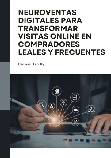 NEUROVENTAS DIGITALES PARA TRANSFORMAR VISITAS ONLINE EN COMPRADORES LEALES Y FRECUENTES
