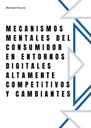 MECANISMOS MENTALES DEL CONSUMIDOR EN ENTORNOS DIGITALES ALTAMENTE COMPETITIVOS Y CAMBIANTES