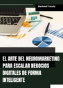 EL ARTE DEL NEUROMARKETING PARA ESCALAR NEGOCIOS DIGITALES DE FORMA INTELIGENTE