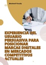 EXPERIENCIA DEL USUARIO PERSUASIVA PARA POSICIONAR MARCAS DIGITALES EN MERCADOS COMPETITIVOS ACTUALES