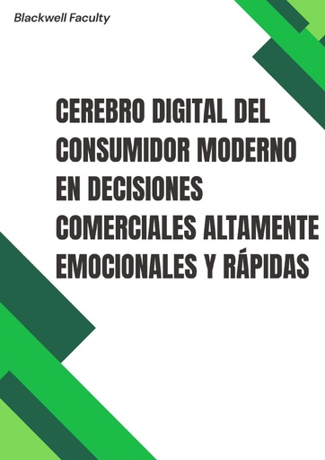 CEREBRO DIGITAL DEL CONSUMIDOR MODERNO EN DECISIONES COMERCIALES ALTAMENTE EMOCIONALES Y RÁPIDAS