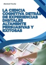 LA CIENCIA COGNITIVA DETRÁS DE EXPERIENCIAS DIGITALES ALTAMENTE PERSUASIVAS Y EXITOSAS