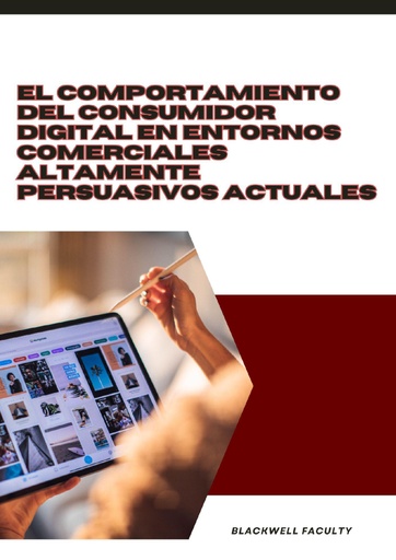 EL COMPORTAMIENTO DEL CONSUMIDOR DIGITAL EN ENTORNOS COMERCIALES ALTAMENTE PERSUASIVOS ACTUALES