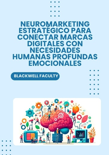 NEUROMARKETING ESTRATÉGICO PARA CONECTAR MARCAS DIGITALES CON NECESIDADES HUMANAS PROFUNDAS EMOCIONALES