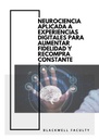 NEUROCIENCIA APLICADA A EXPERIENCIAS DIGITALES PARA AUMENTAR FIDELIDAD Y RECOMPRA CONSTANTE