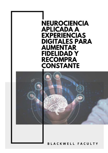 NEUROCIENCIA APLICADA A EXPERIENCIAS DIGITALES PARA AUMENTAR FIDELIDAD Y RECOMPRA CONSTANTE