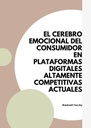 EL CEREBRO EMOCIONAL DEL CONSUMIDOR EN PLATAFORMAS DIGITALES ALTAMENTE COMPETITIVAS ACTUALES