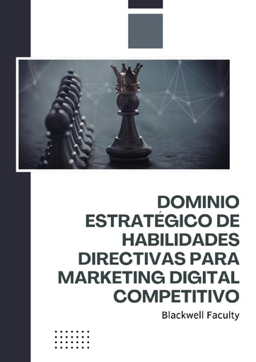 DOMINIO ESTRATÉGICO DE HABILIDADES DIRECTIVAS PARA MARKETING DIGITAL COMPETITIVO