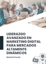 LIDERAZGO AVANZADO EN MARKETING DIGITAL PARA MERCADOS ALTAMENTE DINÁMICOS