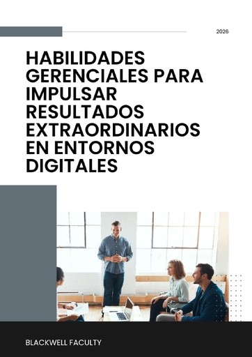 HABILIDADES GERENCIALES PARA IMPULSAR RESULTADOS EXTRAORDINARIOS EN ENTORNOS DIGITALES