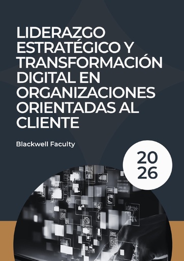 LIDERAZGO ESTRATÉGICO Y TRANSFORMACIÓN DIGITAL EN ORGANIZACIONES ORIENTADAS AL CLIENTE