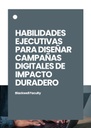 HABILIDADES EJECUTIVAS PARA DISEÑAR CAMPAÑAS DIGITALES DE IMPACTO DURADERO