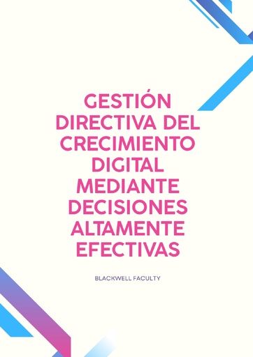 GESTIÓN DIRECTIVA DEL CRECIMIENTO DIGITAL MEDIANTE DECISIONES ALTAMENTE EFECTIVAS