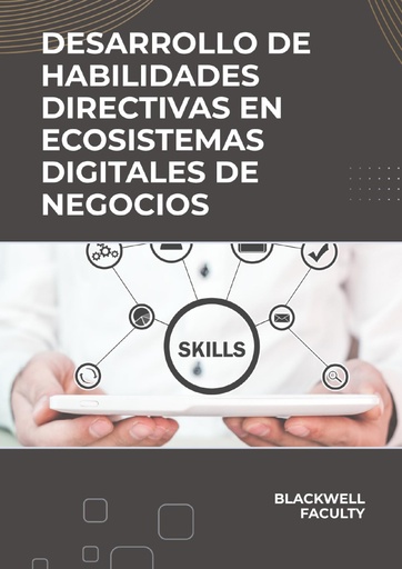 DESARROLLO DE HABILIDADES DIRECTIVAS EN ECOSISTEMAS DIGITALES DE NEGOCIOS
