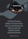 ESTRATEGIAS DIRECTIVAS PARA ESCALAR MARCAS DIGITALES EN MERCADOS DESAFIANTES