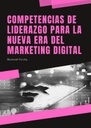 COMPETENCIAS DE LIDERAZGO PARA LA NUEVA ERA DEL MARKETING DIGITAL