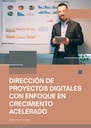 DIRECCIÓN DE PROYECTOS DIGITALES CON ENFOQUE EN CRECIMIENTO ACELERADO