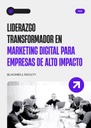 LIDERAZGO TRANSFORMADOR EN MARKETING DIGITAL PARA EMPRESAS DE ALTO IMPACTO