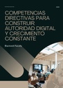 COMPETENCIAS DIRECTIVAS PARA CONSTRUIR AUTORIDAD DIGITAL Y CRECIMIENTO CONSTANTE