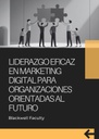 LIDERAZGO EFICAZ EN MARKETING DIGITAL PARA ORGANIZACIONES ORIENTADAS AL FUTURO