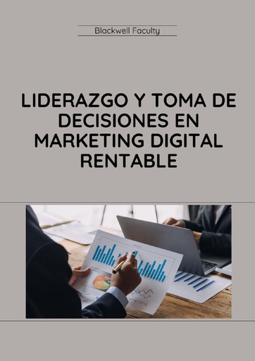 LIDERAZGO Y TOMA DE DECISIONES EN MARKETING DIGITAL RENTABLE