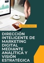 DIRECCIÓN INTELIGENTE DE MARKETING DIGITAL MEDIANTE ANALÍTICA Y VISIÓN ESTRATÉGICA