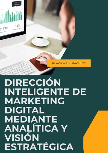 DIRECCIÓN INTELIGENTE DE MARKETING DIGITAL MEDIANTE ANALÍTICA Y VISIÓN ESTRATÉGICA