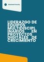 LIDERAZGO DE EQUIPOS MULTIDISCIPLINARIOS EN PROYECTOS DIGITALES DE CRECIMIENTO
