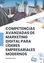 COMPETENCIAS AVANZADAS DE MARKETING DIGITAL PARA LÍDERES EMPRESARIALES MODERNOS