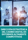 DIRECCIÓN ESTRATÉGICA DEL CAMBIO DIGITAL EN ENTORNOS ALTAMENTE COMPETITIVOS