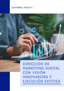 DIRECCIÓN DE MARKETING DIGITAL CON VISIÓN INNOVADORA Y EJECUCIÓN EXITOSA