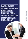 HABILIDADES GERENCIALES EN MARKETING DIGITAL PARA CREAR VENTAJAS COMPETITIVAS DURADERAS