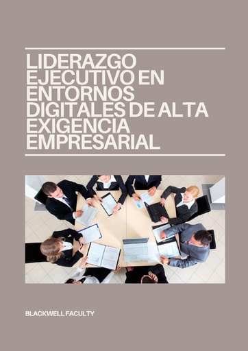 LIDERAZGO EJECUTIVO EN ENTORNOS DIGITALES DE ALTA EXIGENCIA EMPRESARIAL