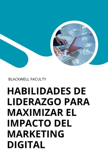 HABILIDADES DE LIDERAZGO PARA MAXIMIZAR EL IMPACTO DEL MARKETING DIGITAL