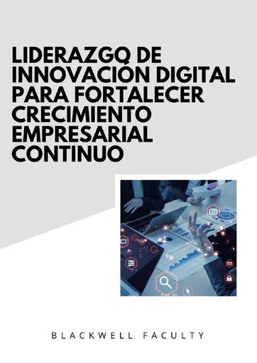 LIDERAZGO DE INNOVACIÓN DIGITAL PARA FORTALECER EL CRECIMIENTO EMPRESARIAL CONTINUO