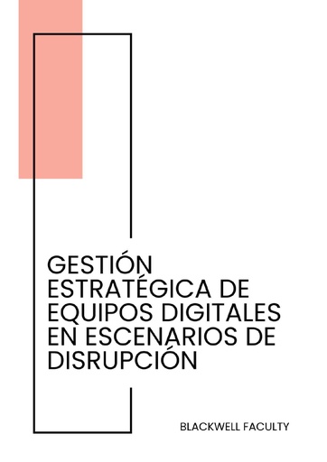 GESTIÓN ESTRATÉGICA DE EQUIPOS DIGITALES EN ESCENARIOS DE DISRUPCIÓN
