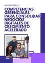 COMPETENCIAS GERENCIALES PARA CONSOLIDAR NEGOCIOS DIGITALES DE CRECIMIENTO ACELERADO