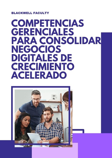 COMPETENCIAS GERENCIALES PARA CONSOLIDAR NEGOCIOS DIGITALES DE CRECIMIENTO ACELERADO