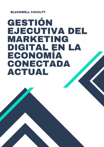 GESTIÓN EJECUTIVA DEL MARKETING DIGITAL EN LA ECONOMÍA CONECTADA ACTUAL